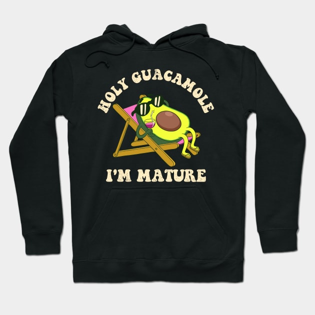 Holy Guacamole Im Mature - Funny Birthday Hoodie by Sachpica